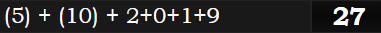 (5) + (10) + 2+0+1+9 = 27