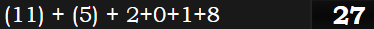 (11) + (5) + 2+0+1+8 = 27