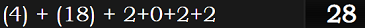 (4) + (18) + 2+0+2+2 = 28