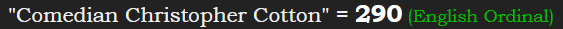 "Comedian Christopher Cotton" = 290 (English Ordinal)