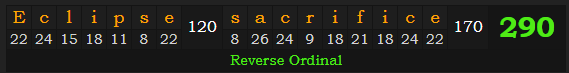 "Eclipse sacrifice" = 290 (Reverse Ordinal)