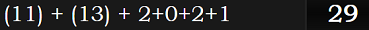 (11) + (13) + 2+0+2+1 = 29