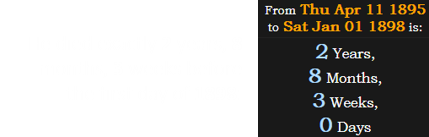 He died exactly 2 years, 8 months, 3 weeks before the first day of 1898: