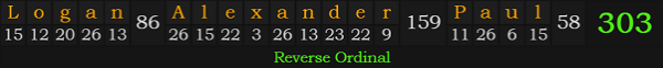 "Logan Alexander Paul" = 303 (Reverse Ordinal)