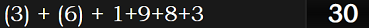 (3) + (6) + 1+9+8+3 = 30