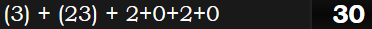 (3) + (23) + 2+0+2+0 = 30