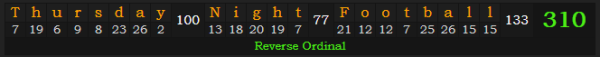 "Thursday Night Football" = 310 (Reverse Ordinal)