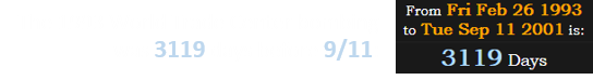 The 1993 World Trade Center bombing was 3119 days before 9/11: