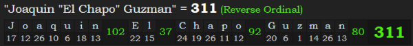 "Joaquin "El Chapo" Guzman" = 311 (Reverse Ordinal)