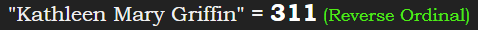 "Kathleen Mary Griffin" = 311 (Reverse Ordinal)