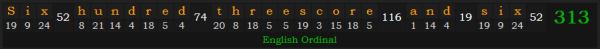 "Six hundred threescore and six" = 313 (English Ordinal)