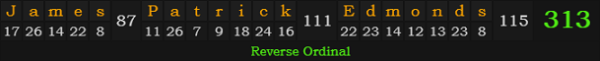 "James Patrick Edmonds" = 313 (Reverse Ordinal)