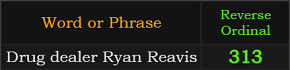 Drug dealer Ryan Reavis = 313 Reverse