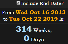 314 Weeks, 0 Days