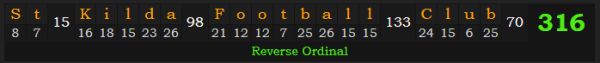 "St Kilda Football Club" = 316 (Reverse Ordinal)
