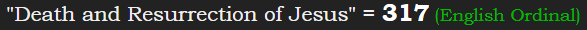 "Death and Resurrection of Jesus" = 317 (English Ordinal)