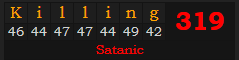 "Killing" = 319 (Satanic)