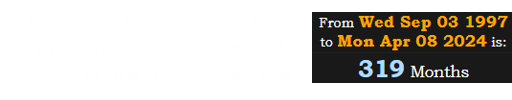 Kyoko was born on 3/19. Hana would have been 319 months old during the 2024 eclipse: