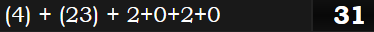 (4) + (23) + 2+0+2+0 = 31