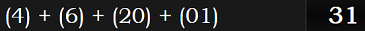 (4) + (6) + (20) + (01) = 31