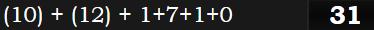 (10) + (12) + 1+7+1+0 = 31