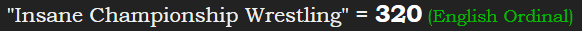 "Insane Championship Wrestling" = 320 (English Ordinal)