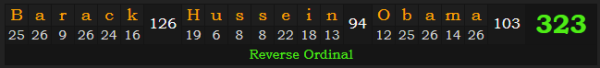 "Barack Hussein Obama" = 323 (Reverse Ordinal)