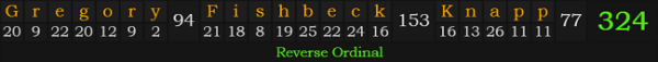 "Gregory Fishbeck Knapp" = 324 (Reverse Ordinal)