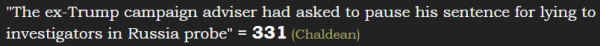 "The ex-Trump campaign adviser had asked to pause his sentence for lying to investigators in Russia probe" = 331 (Chaldean)