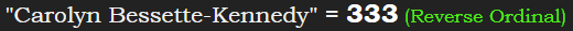 "Carolyn Bessette-Kennedy" = 333 (Reverse Ordinal)