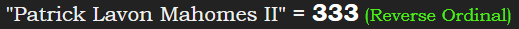 "Patrick Lavon Mahomes II" = 333 (Reverse Ordinal)