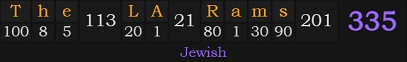"The LA Rams" = 335 (Jewish)