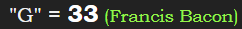 "G" = 33 (Francis Bacon)