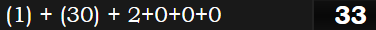 (1) + (30) + 2+0+0+0 = 33