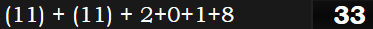 (11) + (11) + 2+0+1+8 = 33