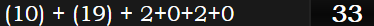 (10) + (19) + 2+0+2+0 = 33