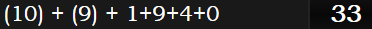 (10) + (9) + 1+9+4+0 = 33