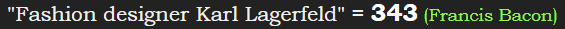 "Fashion designer Karl Lagerfeld" = 343 (Francis Bacon)