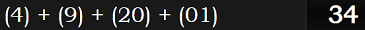 (4) + (9) + (20) + (01) = 34