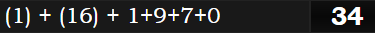 (1) + (16) + 1+9+7+0 = 34