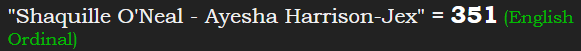 "Shaquille O'Neal - Ayesha Harrison-Jex" = 351 (English Ordinal)