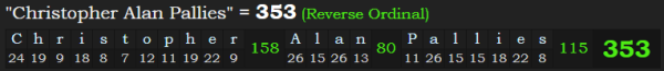 "Christopher Alan Pallies" = 353 (Reverse Ordinal)