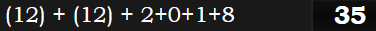 (12) + (12) + 2+0+1+8 = 35