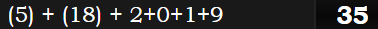 (5) + (18) + 2+0+1+9 = 35