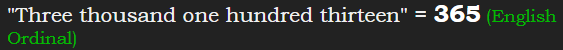 "Three thousand one hundred thirteen" = 365 (English Ordinal)