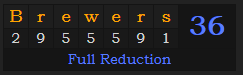 "Brewers" = 36 (Full Reduction)