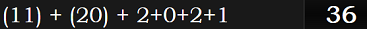 (11) + (20) + 2+0+2+1 = 36