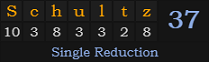 "Schultz" = 37 (Single Reduction)