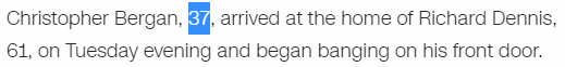 Christopher Bergan, 37, arrived at the home of Richard Dennis, 61, on Tuesday evening and began banging on his front door.