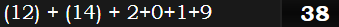 (12) + (14) + 2+0+1+9 = 38